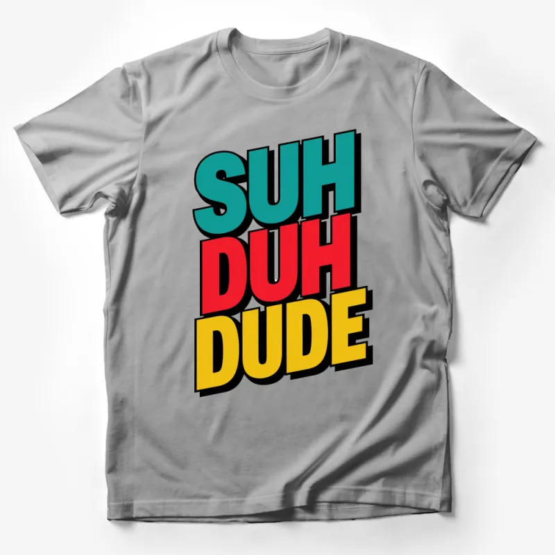 Suh Duh Dude Colorful Text Design T-Shirt, Trendy Slogan Tee, Hip Streetwear, Unisex Fashion Top Male T-Shirt