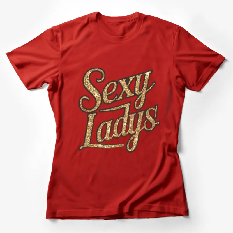 Gold Glitter Sexy Lady Text Graphic T-Shirt, Stylish Feminine Apparel, Eye-Catching Fashion Tee Female T-Shirt