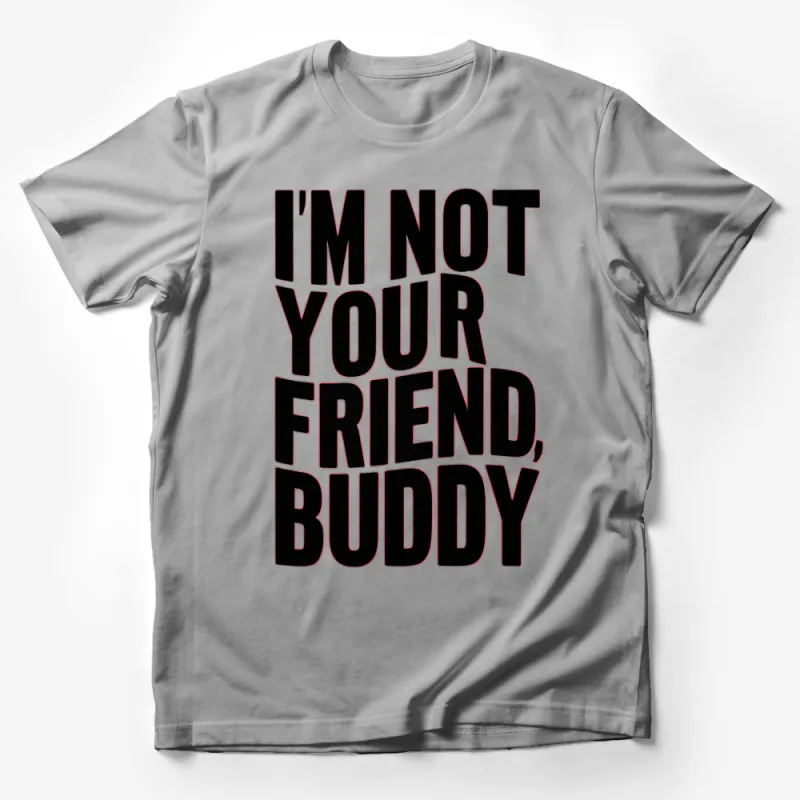 Bold Statement T-Shirt I'm Not Your Friend, Buddy in Black and White Male T-Shirt