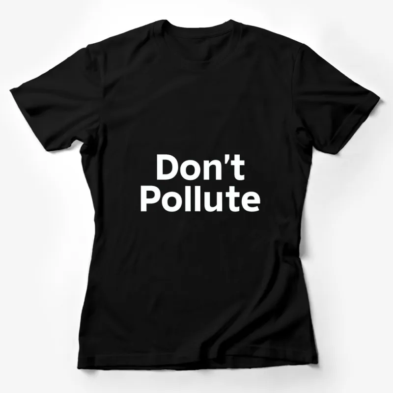 Don't Pollute Message T-Shirt, Eco-Friendly Awareness Tee, Black and White Environmental Activist Shirt Female T-Shirt