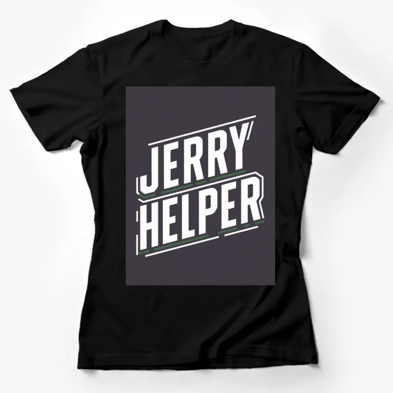 Jerry Helper Bold Graphic T-Shirt, White Lettering on Dark, Unisex Fashion Top Female T-Shirt