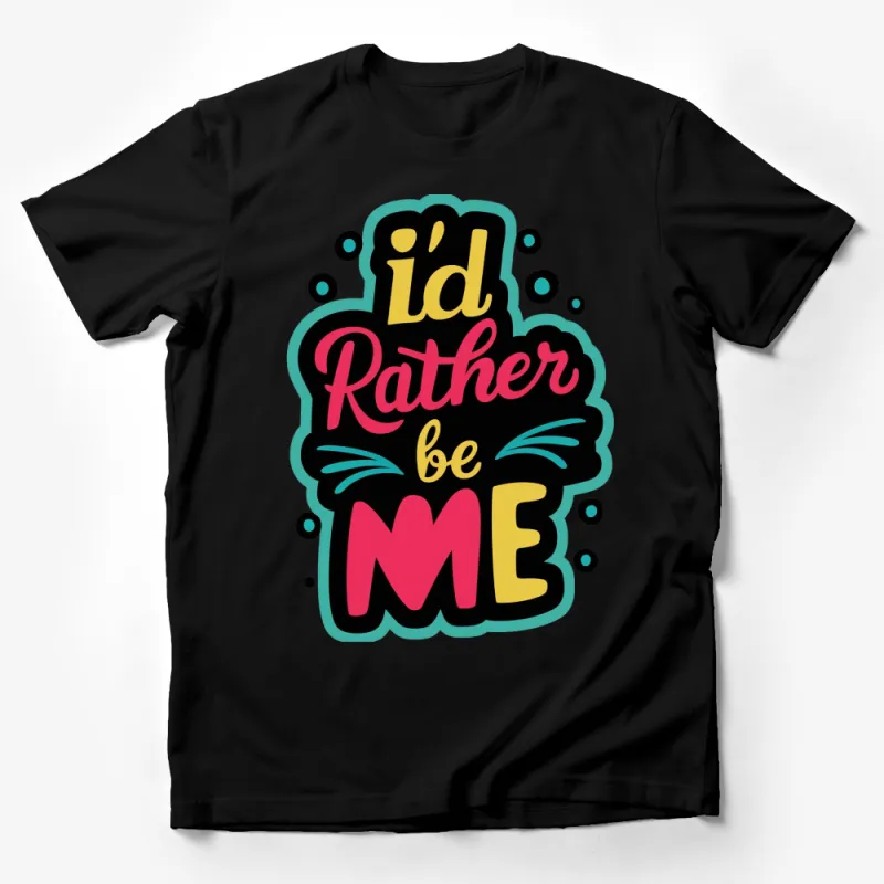 Colorful I'd Rather Be ME Slogan T-Shirt, Bold Typography, Positive Self Love Tee, Unisex Male T-Shirt