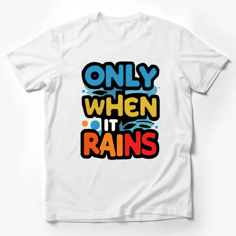 Only When It Rains Graphic T-Shirt, Vibrant Typography Design, Casual Top Tee Male T-Shirt