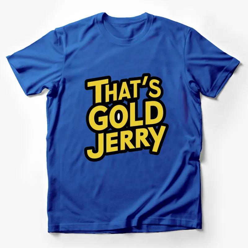 That's Gold Jerry Quote T-Shirt, Bold Yellow Text, Pop Culture Apparel, Unisex Tee Male T-Shirt