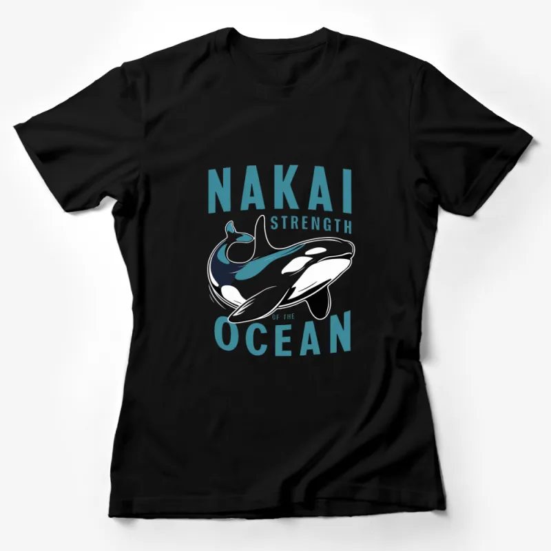 Nakai Strength of the Ocean Killer Whale T-Shirt, Marine Life Orca Tee, Conservation Graphic Shirt, Wildlife Apparel Female T-Shirt