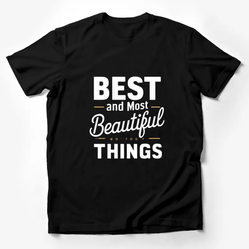 Inspirational Quote T-Shirt, Best and Most Beautiful Things, Positive Message Tee, Unisex Black and White Male T-Shirt