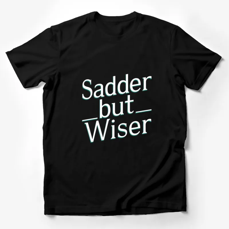 Sadder but Wiser Quote T-Shirt, Inspirational Motivational Tee, Unisex Graphic Tee in Black and Green Male T-Shirt