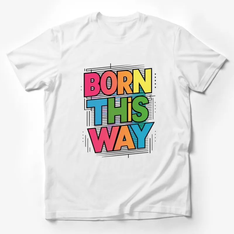 Born This Way Colorful Text Graphic T-Shirt, Unisex Pride Fashion Top, Vibrant Statement Tee Male T-Shirt