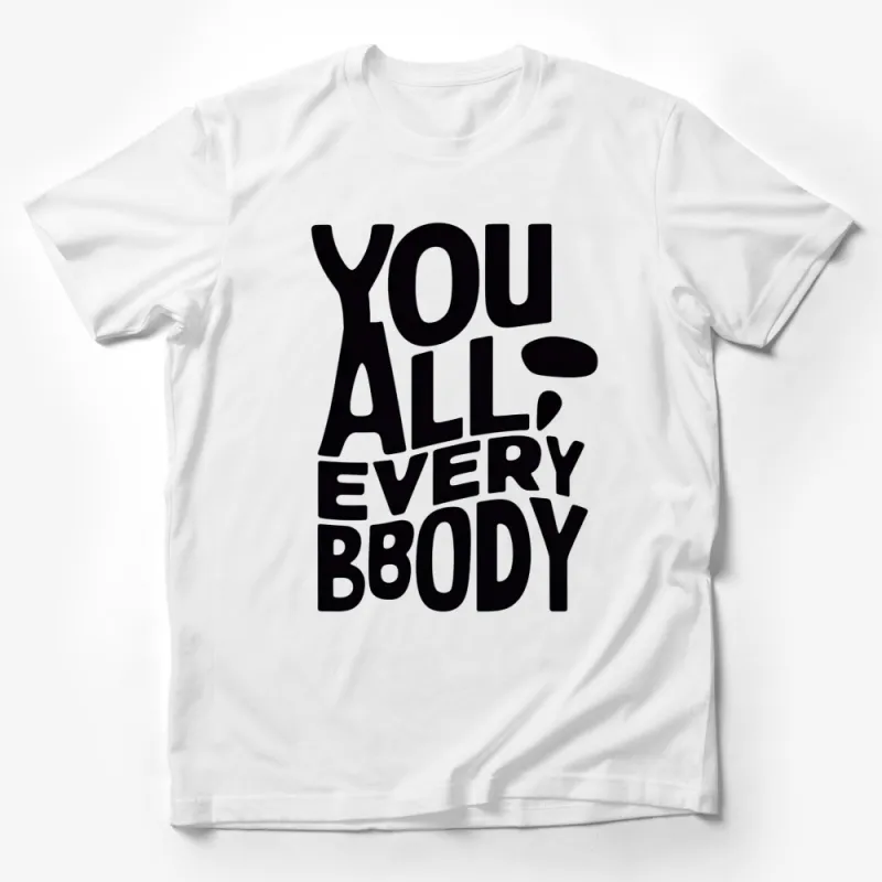 Bold Black and White Text T-Shirt, YOU ALL EVERY BODY Graphic Tee, Unisex Casual Shirt Male T-Shirt