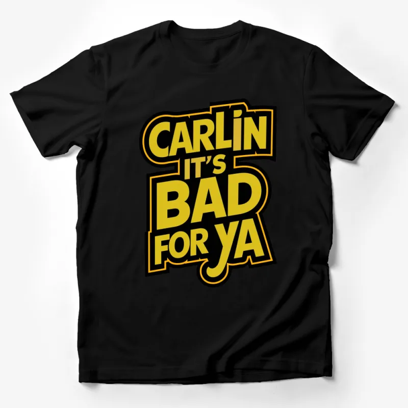 Carlin It's Bad For Ya Text Art T-Shirt, Bold Font Graphic Tee, Comedy Designer Shirt, Unisex Casual Wear Male T-Shirt