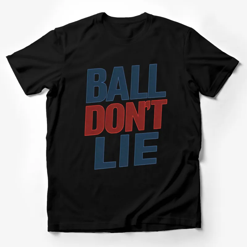 Ball Don't Lie Bold Text Graphic T-Shirt, Sports Phrase Casual Wear, Unisex Tee Male T-Shirt