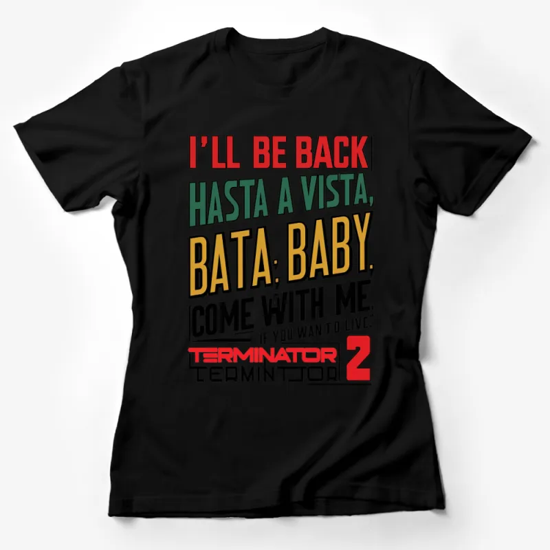 Terminator 2 Quote T-Shirt - I'll Be Back, Hasta La Vista, Baby, and More Memorable Lines Female T-Shirt