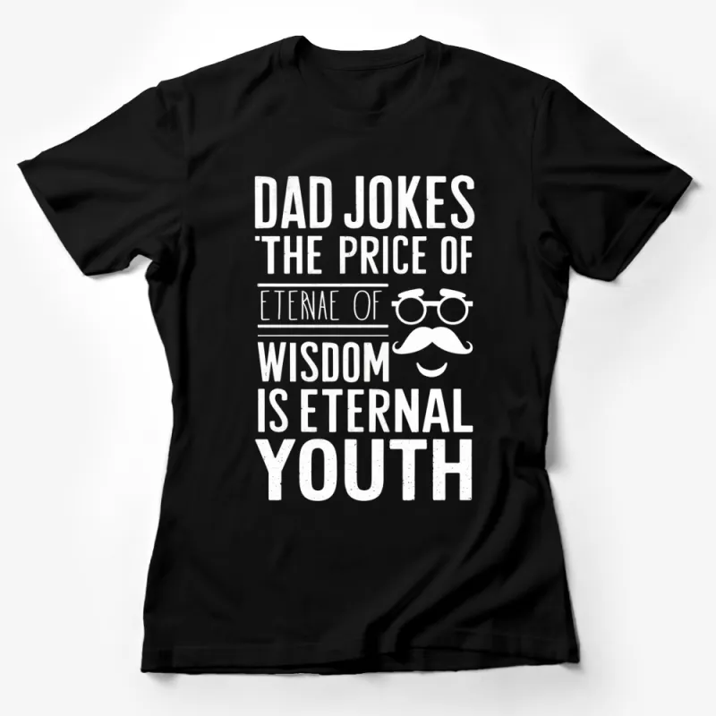 Dad Jokes T-Shirt, Eternal Youth Wisdom Quote, Funny Father's Day Gift Tee Female T-Shirt