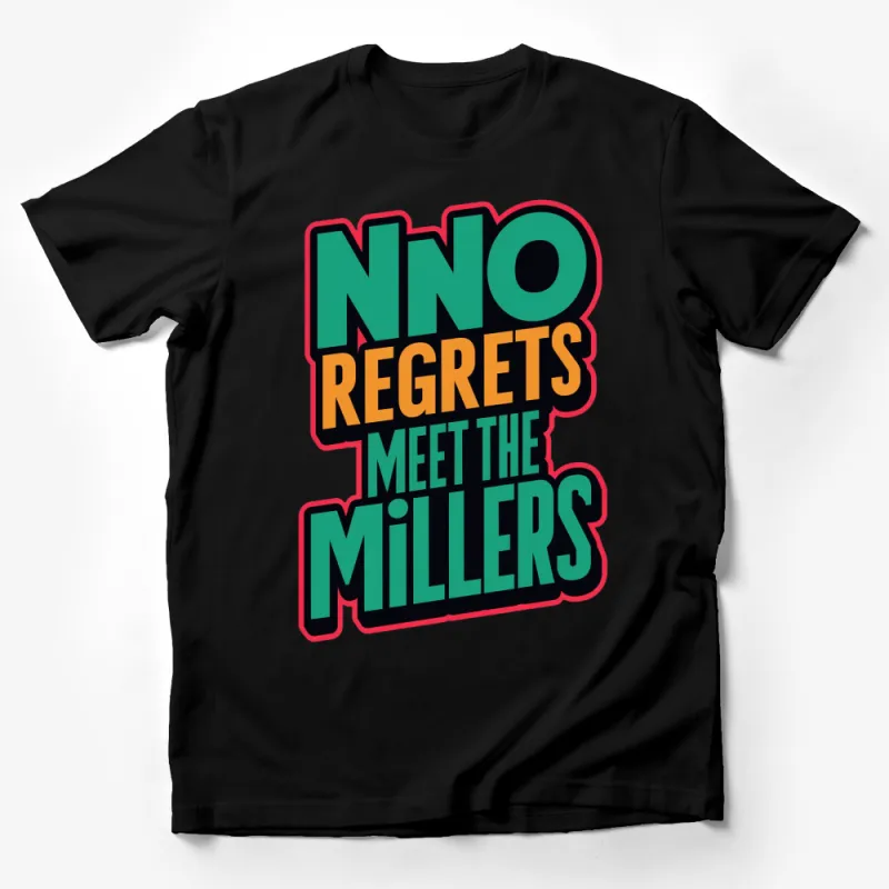 Colorful No Regrets Meet The Millers Graphic T-Shirt, Bold Typographic Tee, Unisex Fashion Male T-Shirt