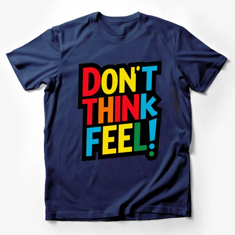 Don't Think Feel Bold Graphic T-Shirt, Colorful Inspirational Quote, Unisex Tee Male T-Shirt