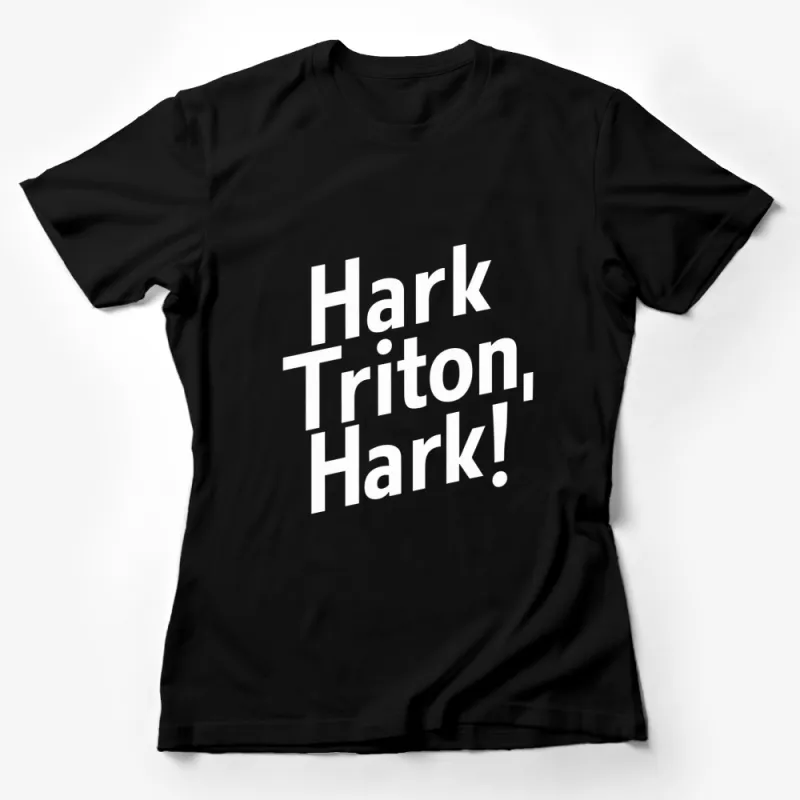 Hark Triton Hark Quote T-Shirt, Bold White Text on Black Tee, Unisex Female T-Shirt