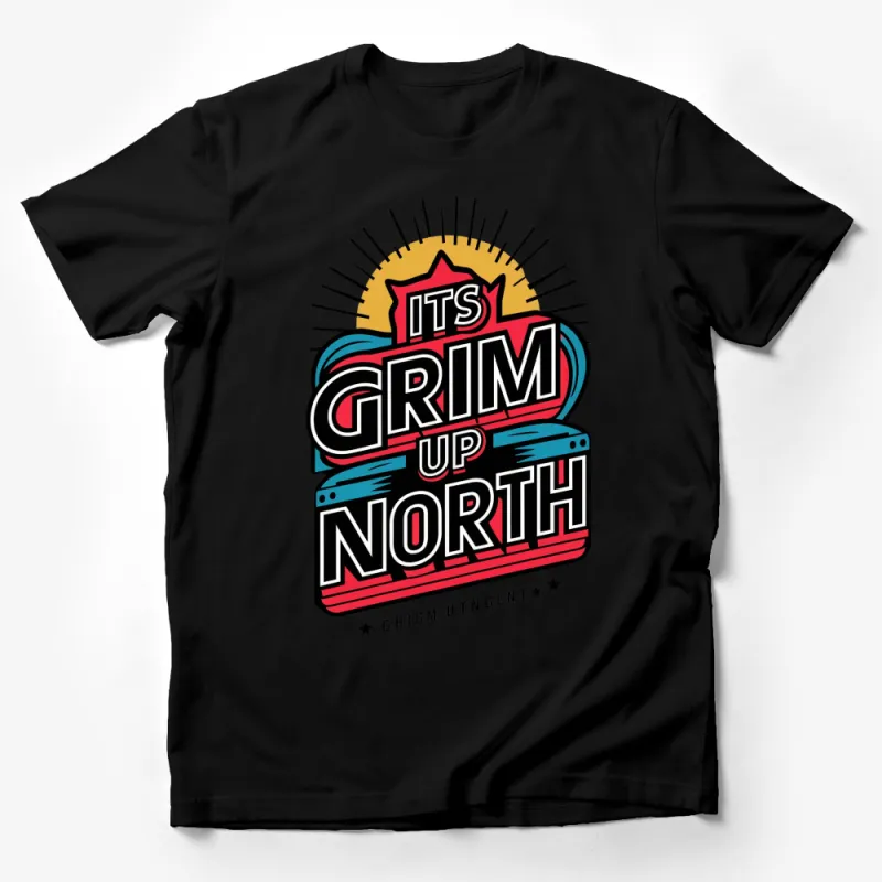 Retro Graphic It's Grim Up North T-Shirt, Bold Typography Tee, Vintage Style Sunburst Design Male T-Shirt