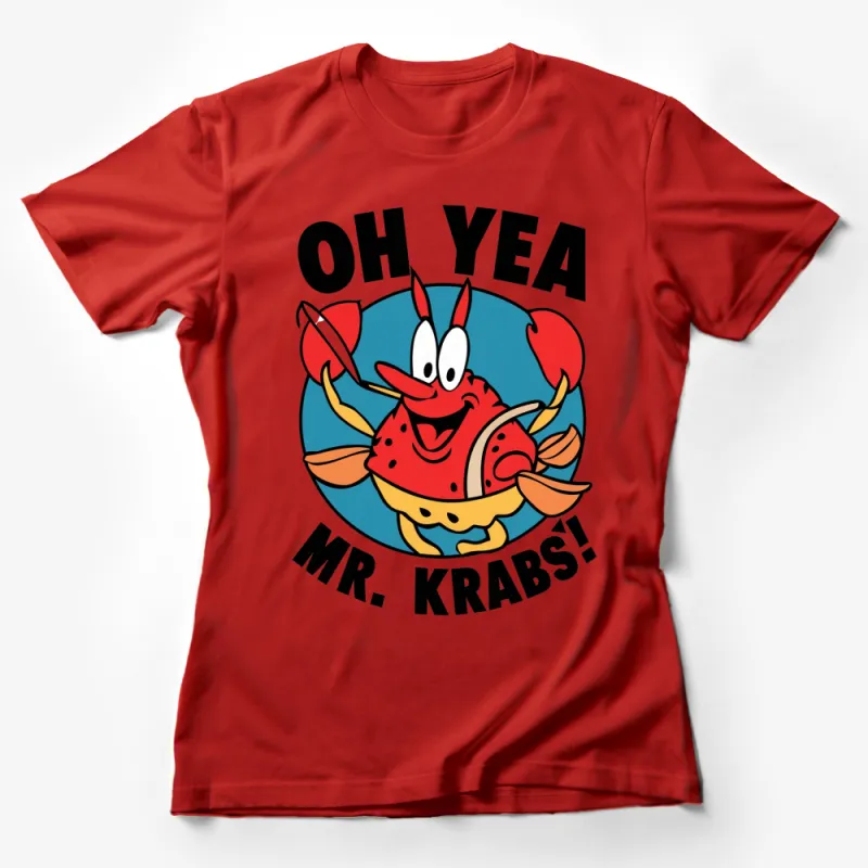 Mr. Krabs Oh Yea T-Shirt, Colorful Cartoon Crab Graphic, Nautical Apparel, Unisex Tee, Fun Gift Ideas for SpongeBob Fans Female T-Shirt