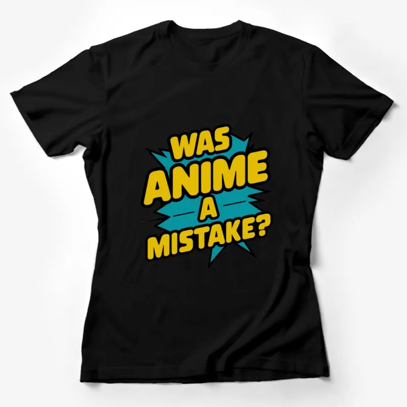 Was Anime A Mistake? Bold Text T-Shirt, Comic Style Pop Art, Funny Manga Quote Shirt, Unisex Graphic Tee Female T-Shirt