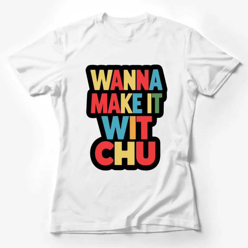 Retro Colorful Text T-Shirt Wanna Make It Wit Chu Casual Wear Female T-Shirt