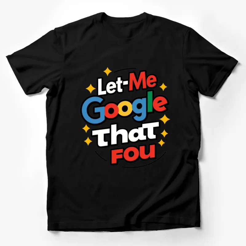 Funny Tech Geek T-Shirt 'Let Me Google That For You' Colorful Text Design Tee Male T-Shirt