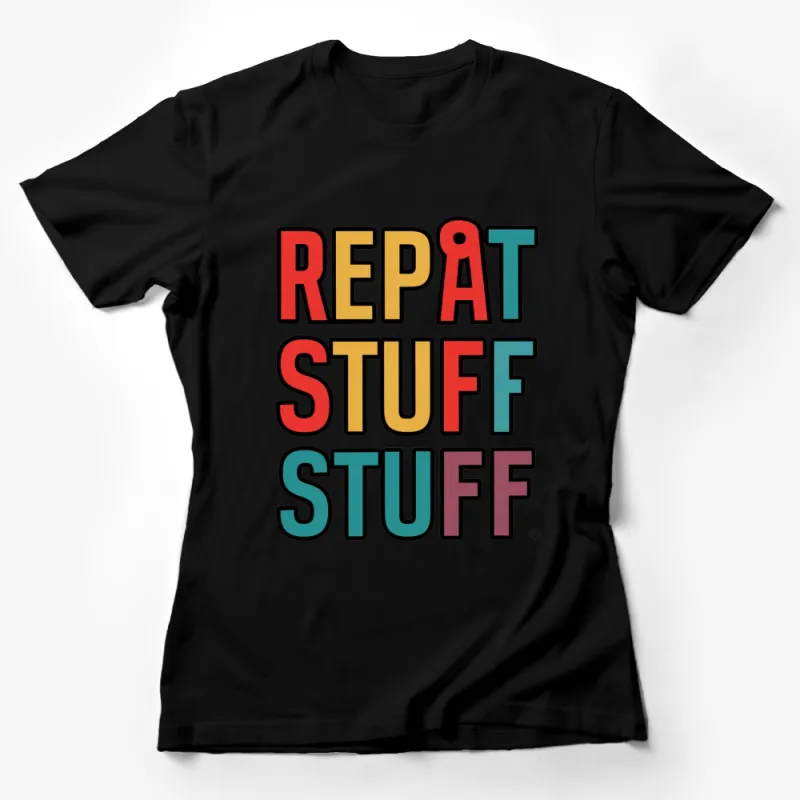 Colorful Repeat Stuff Slogan T-Shirt, Bold Graphic Tee, Unisex Fashion Top Female T-Shirt