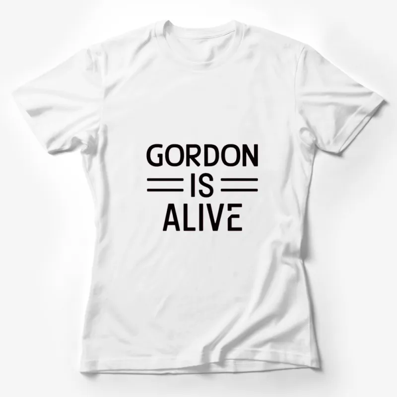 Gordon Is Alive Bold Text Graphic T-Shirt, Black and White Statement Tee, Unisex Fashion Female T-Shirt