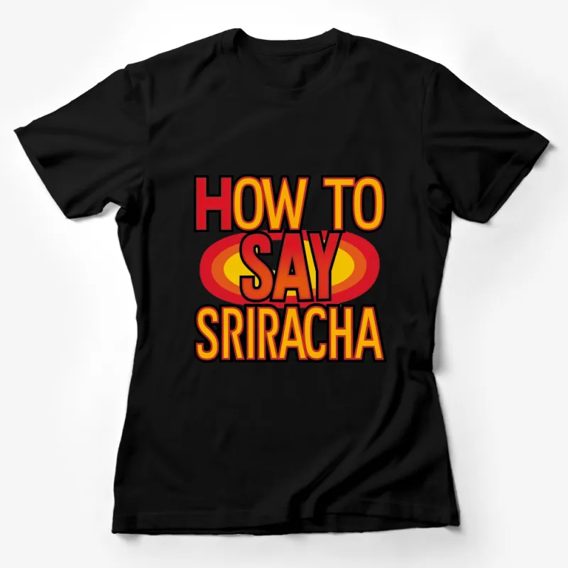 Sriracha Hot Sauce Inspired T-Shirt, Bold Red and Yellow Graphic Tee, Spicy Food Lover Gift Female T-Shirt