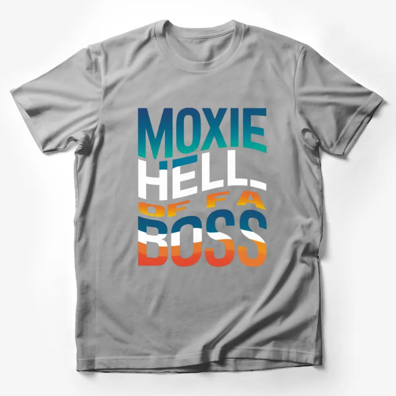 Moxie Hell of a Boss Graphic T-Shirt, Bold Statement Tee, Unisex Fashion Wear, Inspirational Quote Male T-Shirt