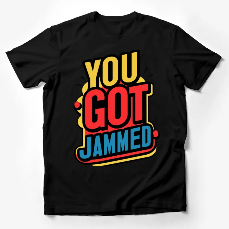 Retro You Got Jammed T-Shirt, Colorful Graphic Tee, Bold Typographic Design, Unisex Fashion Male T-Shirt