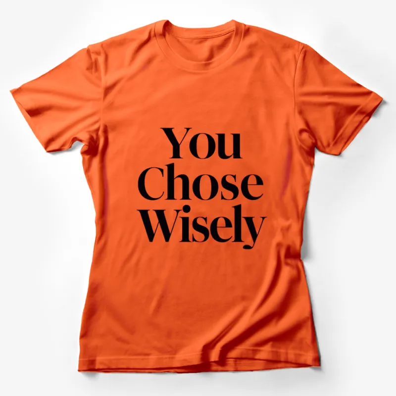 Inspirational Quote T-Shirt You Chose Wisely - Positive Message Unisex Tee - Motivational Top for Men and Women Female T-Shirt