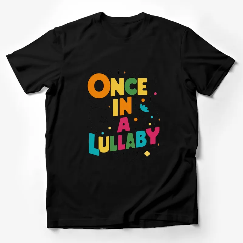 Colorful Once in a Lullaby Text Graphic T-Shirt, Unisex Tee, Casual Wear, Gift Idea Male T-Shirt