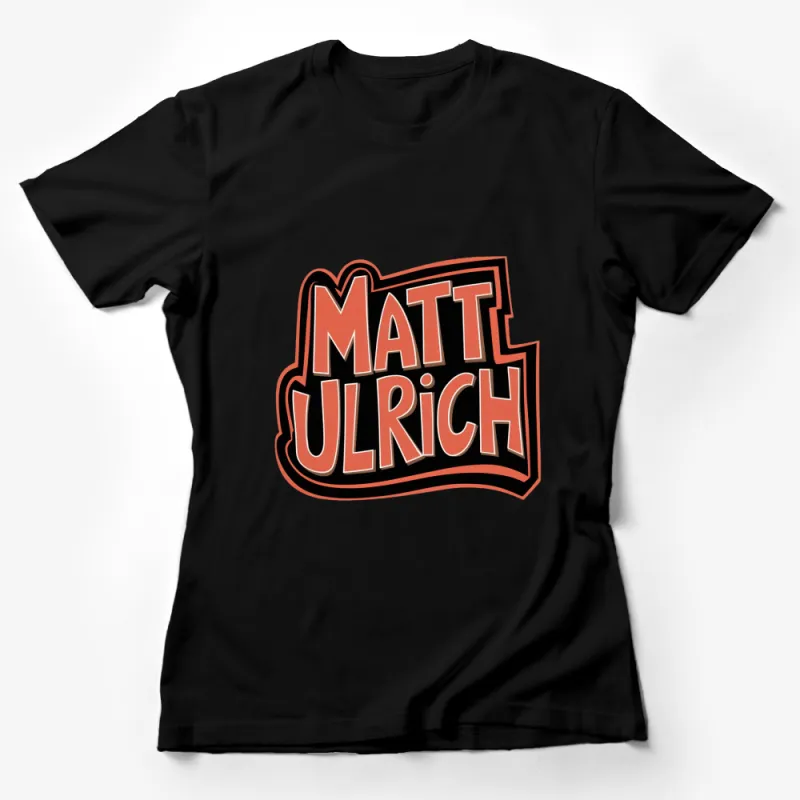 Matt Ulrich Bold Logo T-Shirt, Cool Personalized Name Design Tee, Unique Typography Gift Female T-Shirt