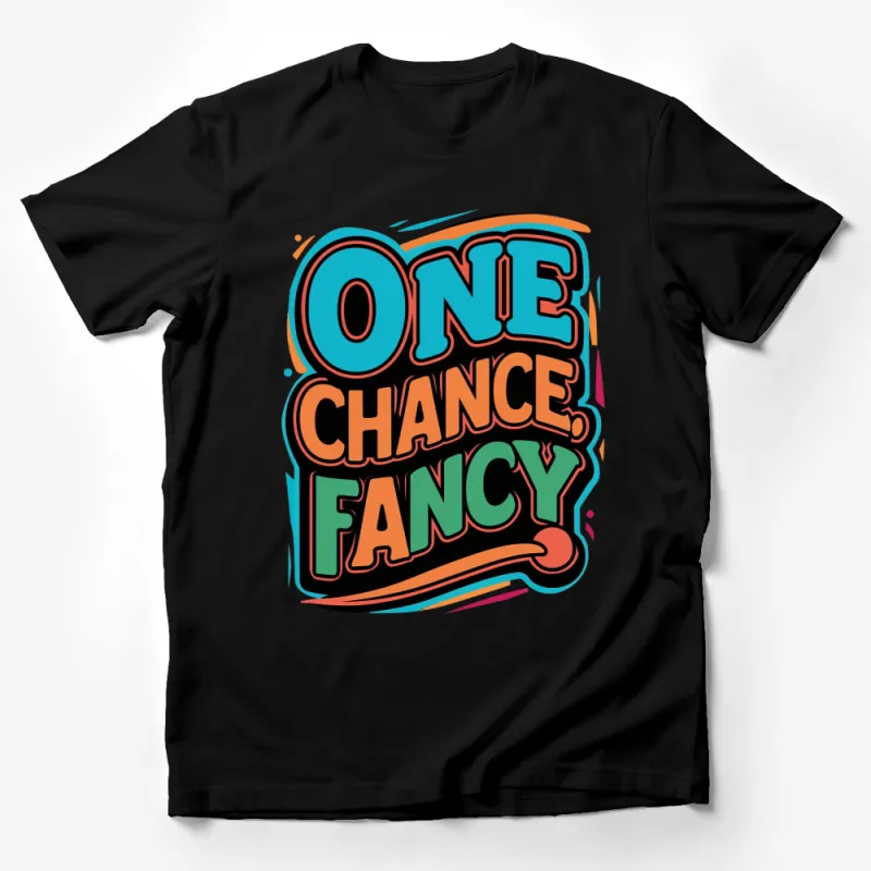 One Chance Fancy Colorful Text T-Shirt, Trendy Graphic Tee, Urban Style Bold Shirt, Vibrant Fashion Top Male T-Shirt