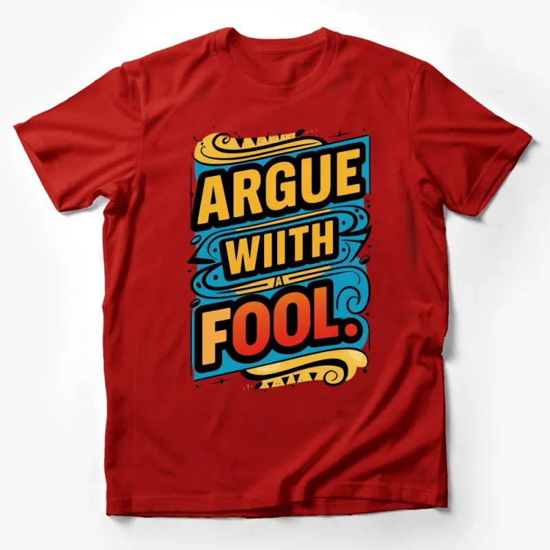 Colorful Argue With A Fool Quote T-Shirt, Vintage Style Graphic Tee, Inspirational Statement Shirt Male T-Shirt