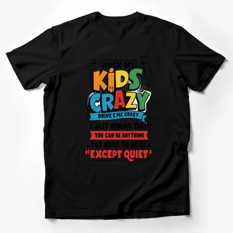 Funny Parenting T-Shirt When My Kids Go Crazy Quote Graphic Tee for Moms and Dads Male T-Shirt