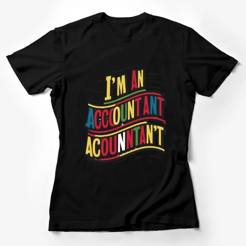 I'm An Accountant Accountant Colorful T-Shirt, Funny Accounting Tee, Gift for Accountants, Unisex Graphic Shirt Female T-Shirt