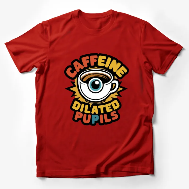 Caffeine Dilated Pupils Funny Coffee Lover T-Shirt, Unique Graphic Tee, Gift for Caffeine Addicts Male T-Shirt