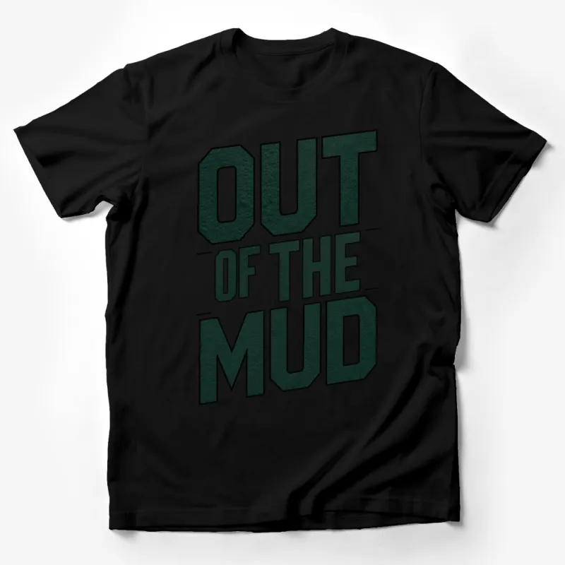 Out of The Mud Graphic T-Shirt, Inspirational Quote Tee, Green Text Shirt, Casual Street Style Top, Gift Tee Male T-Shirt