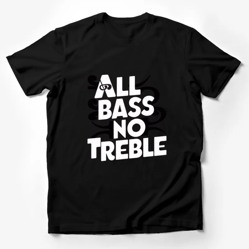 All Bass No Treble T-Shirt, Funny Music Lover Shirt, Bass Guitar Tee, Musician Gift Idea, Unisex Graphic Tee, Black Cotton Shirt Male T-Shirt