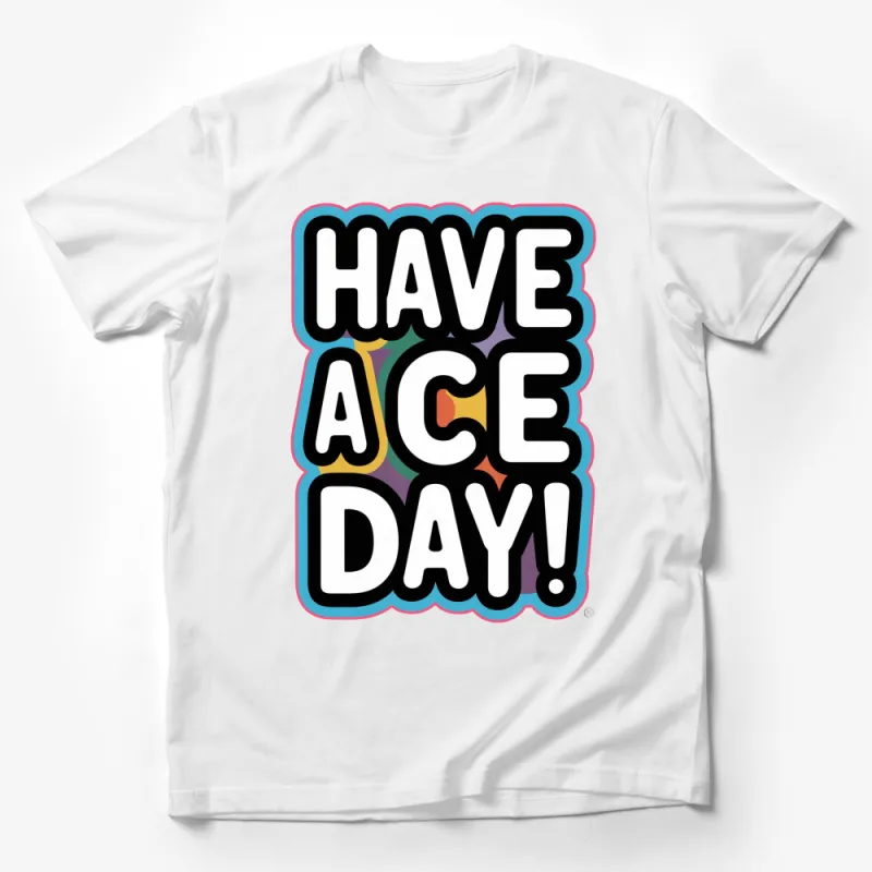 Colorful Have a Nice Day T-Shirt, Positive Vibes Graphic Tee, Unisex Casual Shirt Male T-Shirt