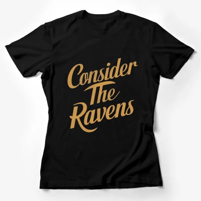 Consider The Ravens Gold Text Graphic T-Shirt, Inspirational Message, Modern Typography Tee Design Female T-Shirt