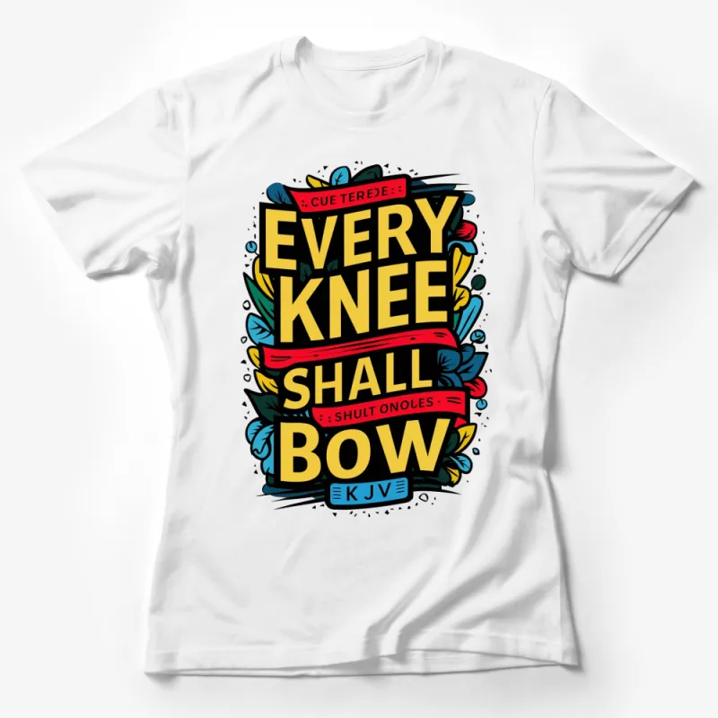 Every Knee Shall Bow KJV Quote T-Shirt, Religious Scripture Tee, Christian Apparel, Vibrant Graphic Design Shirt Female T-Shirt