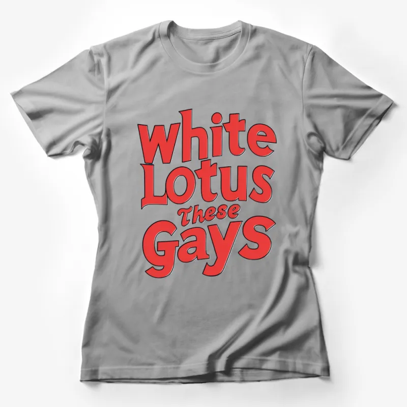 White Lotus These Gays Bold Red Text Graphic T-Shirt, Unisex Statement Tee, LGBTQ+ Pride Fashion Top Female T-Shirt