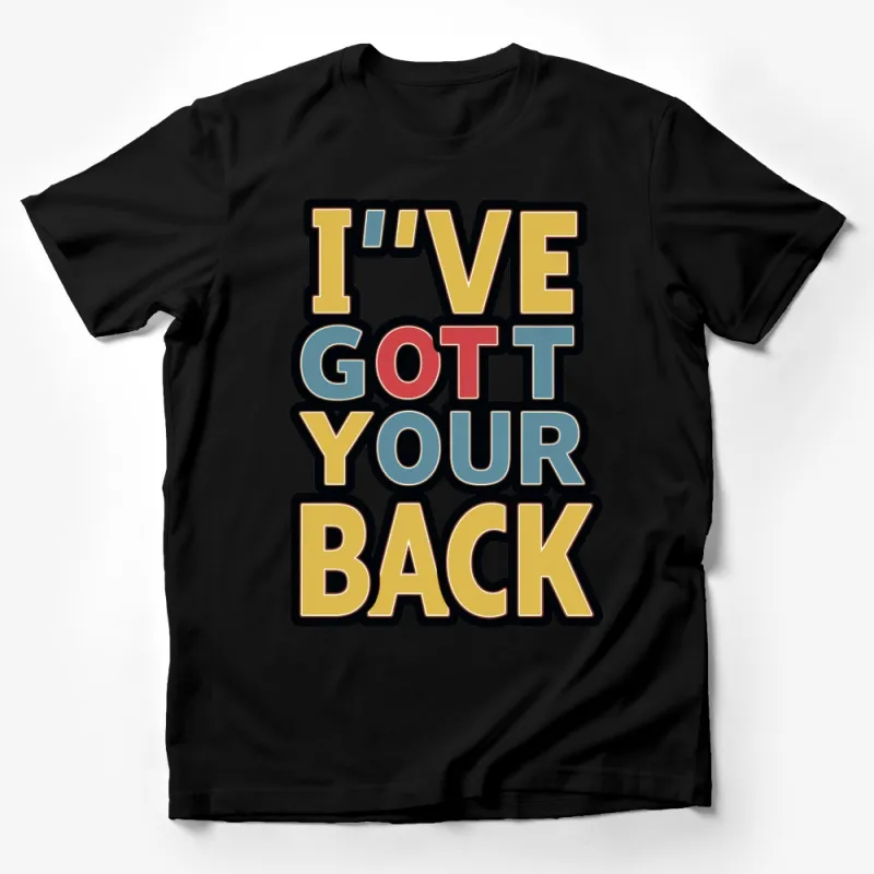 Colorful I've Got Your Back Slogan T-Shirt, Supportive Friendship Gift, Unisex Graphic Tee Male T-Shirt