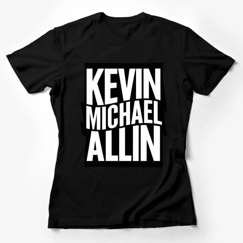 Kevin Michael Allin Bold Graphic Text T-Shirt, Black and White Typographic Tee, Unisex Shirt Design Female T-Shirt