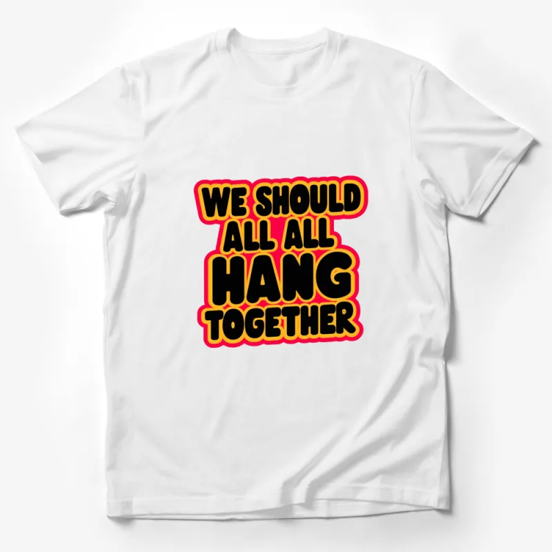 We Should All Hang Together T-Shirt, Bold Yellow and Red Text, Unisex Graphic Tee, Inspirational Message Top Male T-Shirt