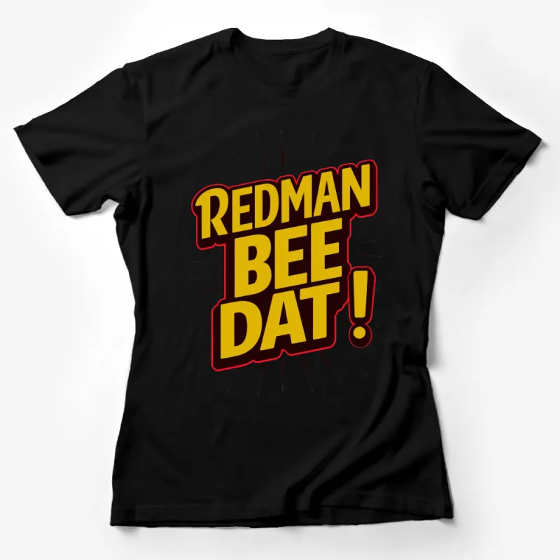 Redman Bee Dat! Bold Graphic T-Shirt, Fun Comic Style Text Tee, Eye-Catching Casual Wear Female T-Shirt