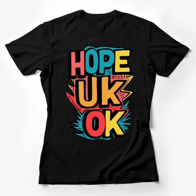 Colorful Hope UK OK Motivational Graphic T-Shirt, Retro Pop Art Style, Bold Text Female T-Shirt