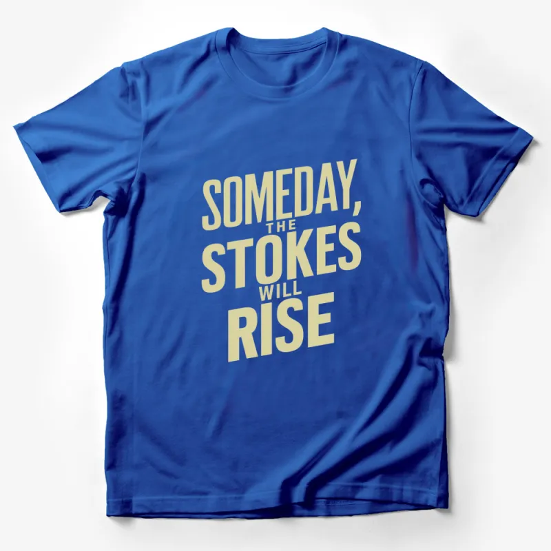 Inspirational Quote T-Shirt Someday The Stokes Will Rise in Gold Script, Motivational Unisex Tee, Finance Enthusiasts Apparel Male T-Shirt